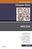 Infection, An Issue of Orthopedic Clinics (The Clinics: Orthopedics Book 48)