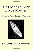 The Biography of Lance Martin: History's First Child of Freedom