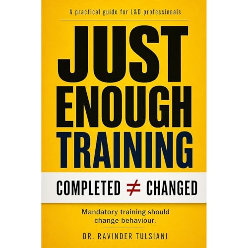 JUST ENOUGH TRAINING: A Practical Guide for L&D Professionals Audiobook By Ravinder Tulsiani cover art