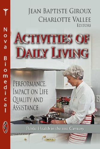 Activities of Daily Living: Performance, Impact on Life Quality and Assistance (Public Health in the 21st Century: Social Issues, Justice and Status)