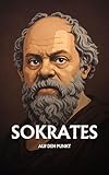SOKRATES AUF DEN PUNKT: Das Wesentliche seiner Philosophie