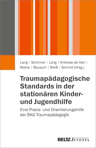 Traumapädagogische Standards in der stationären Kinder- und Jugendhilfe: Eine Praxis- und Orientierungshilfe der BAG Traumapädagogik