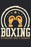  Boxing Is Cheaper Than A Therapy: Notebook or Journal 6 x 9\" 110 Pages Wide Lined Interior Flexible Paperback Matte Finish Writing Composition Note ... Keeping Scheduling Studies Research Workbook