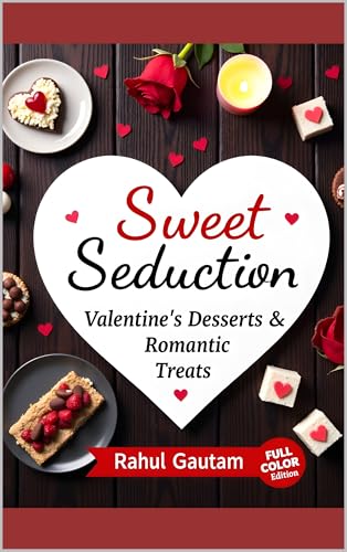 Sweet Seduction: Valentine’s Desserts & Romantic Treats: Romantic Desserts for