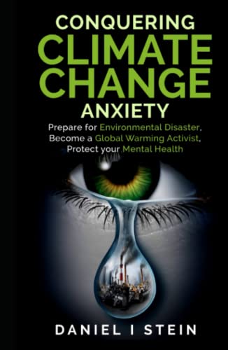 Conquering Climate Change Anxiety: Prepare for Environmental Disaster, Become a