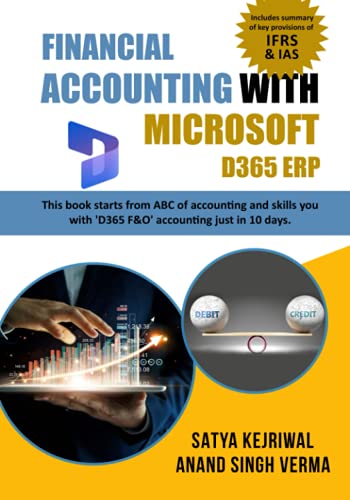 Financial Accounting with Microsoft D365 ERP: The book starts from ABC of Accounting and skills you with D365 ERP (F&O) accounting just in 10 days. ... Accounting with Microsoft D365 ERP- Series)
