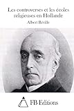 Les controverses et les écoles religieuses en Hollande (French Edition)
