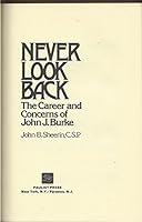 Never look back: The career and concerns of John J. Burke 0809102005 Book Cover