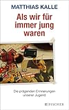  Als wir für immer jung waren: Die prägenden Erinnerungen unserer Jugend