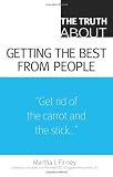 The Truth About Getting the Best From People
