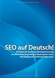 SEO auf Deutsch!: 33 Köpfe der Suchmaschinenoptimierung aus dem deutschsprachigen Raum geben ihren Werdegang und wertvolle Tipps preis