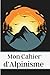 MON CAHIER D'ALPINISME: Journal Alpinisme: Livre de Montagne & Agenda d’Entraînement pour Alpinistes/Bloc-notes à Remplir pour vos Escalades & Sorties ... ... pour Adultes & Enfants, Femmes & Hommes