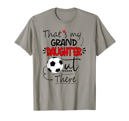 That's My Granddaughter Out There Soccer Grandma Grandpa T-Shirt