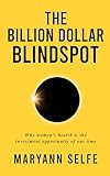 The Billion Dollar Blindspot: Why Women’s Health Is the Investment Opportunity of Our Time