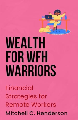 Wealth for WFH Warriors: Financial Strategies for Remote Workers (Get Rich With Mitch)