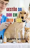  GESTÃO DA DOR EM GATO E CÃO: Usando técnicas (Portuguese Edition)