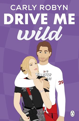 Drive Me Wild: The Second Instalment In The Swoon Worthy F1 Romance Drive Me Series