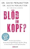 Blöd im Kopf?: Neustart fürs Gehirn - damit Konsumgesellschaft, digitaler Alltag & Fast Food uns nicht kaputtmachen - Mit 10-Tages-Brain-Detox-Programm und 50 vitalisierenden Rezepten