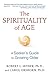 The Spirituality of Age: A Seeker’s Guide to Growing Older