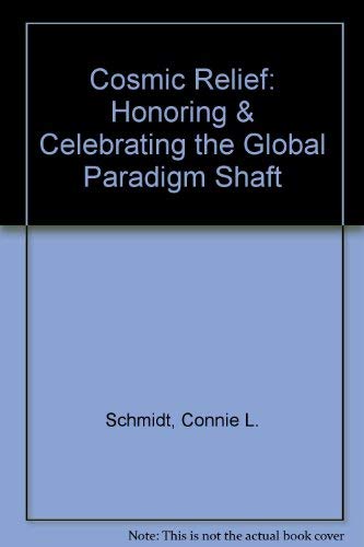 Cosmic Relief: Honoring & Celebrating the Global Paradigm Shaft ...
