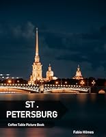 St . Petersburg: A Coffee Table Picture Book, An Ideal Gift for Travel and Tourism Enthusiasts, Promoting Relaxation and Meditation. B0DCKD56D9 Book Cover
