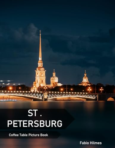 St . Petersburg: A Coffee Table Picture Book, An Ideal Gift for Travel and Tourism Enthusiasts, Promoting Relaxation and Meditation.