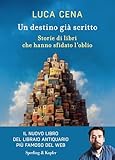 Un destino già scritto. Storie di libri che hanno sfidato l'oblio