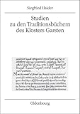 Studien zu den Traditionsbüchern des Klosters Garsten (Mitteilungen des Instituts für Österreichische Geschichtsforschung: Ergänzungsbände)