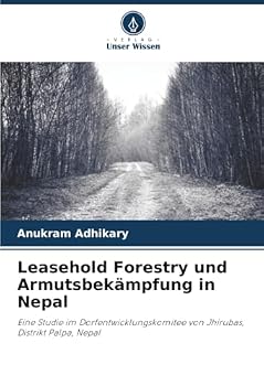 Leasehold Forestry und Armutsbekämpfung in Nepal: Eine Studie im Dorfentwicklungskomitee von Jhirubas, Distrikt Palpa, Nepal (German Edition)