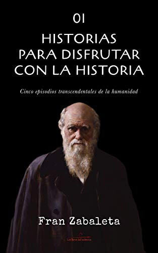 01 Historias para disfrutar con la historia: Cinco episodios trascendentales de la humanidad (Relatos con Historia)