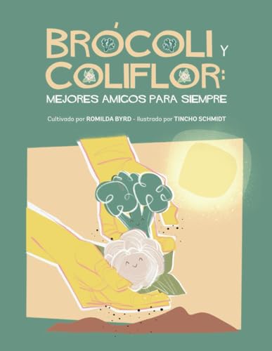 Brocoli y Coliflor: Mejores amigos por siempre: La amistad de Brócoli y Coliflor crece a través de la perseverancia, el compostaje y la magia de la ... Chances in the Garden) (Spanish Edition)