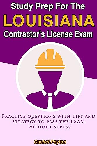 Study prep for the Louisiana Contractor’s License Exam: Practice questions with tips and strategy to pass the exam without stress