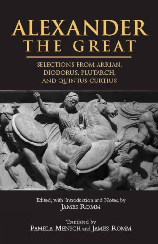 Alexander The Great: Selections From Arrian, Diodorus, Plutarch, And Quintus Curtius