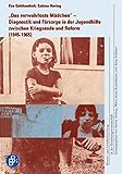 Das verwahrloste Mädchen: Diagnostik und Fürsorge in der Jugendhilfe zwischen Kriegsende und Reform (1945 – 1965) (Frauen- und Genderforschung in der Erziehungswissenschaft)