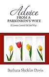 Advice From a Parkinson’s Wife: 20 Lessons Learned the Hard Way (Parkinson's Disease Book 1)