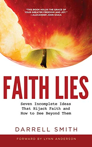 Faith Lies: Seven Incomplete Ideas That Hijack Faith and How to See Beyond Them