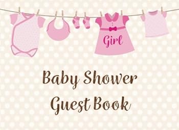 Baby Shower Guest Book for Girl: Baby Guest Book Shower,Welcome Baby Message Book,Advice for Parents and Wishes for baby,Comments or Predictions (Volume 1)
