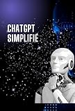 ChatGPT simplifié: Utilisez l'intelligence artificielle à votre avantage au quotidien (French Edition)
