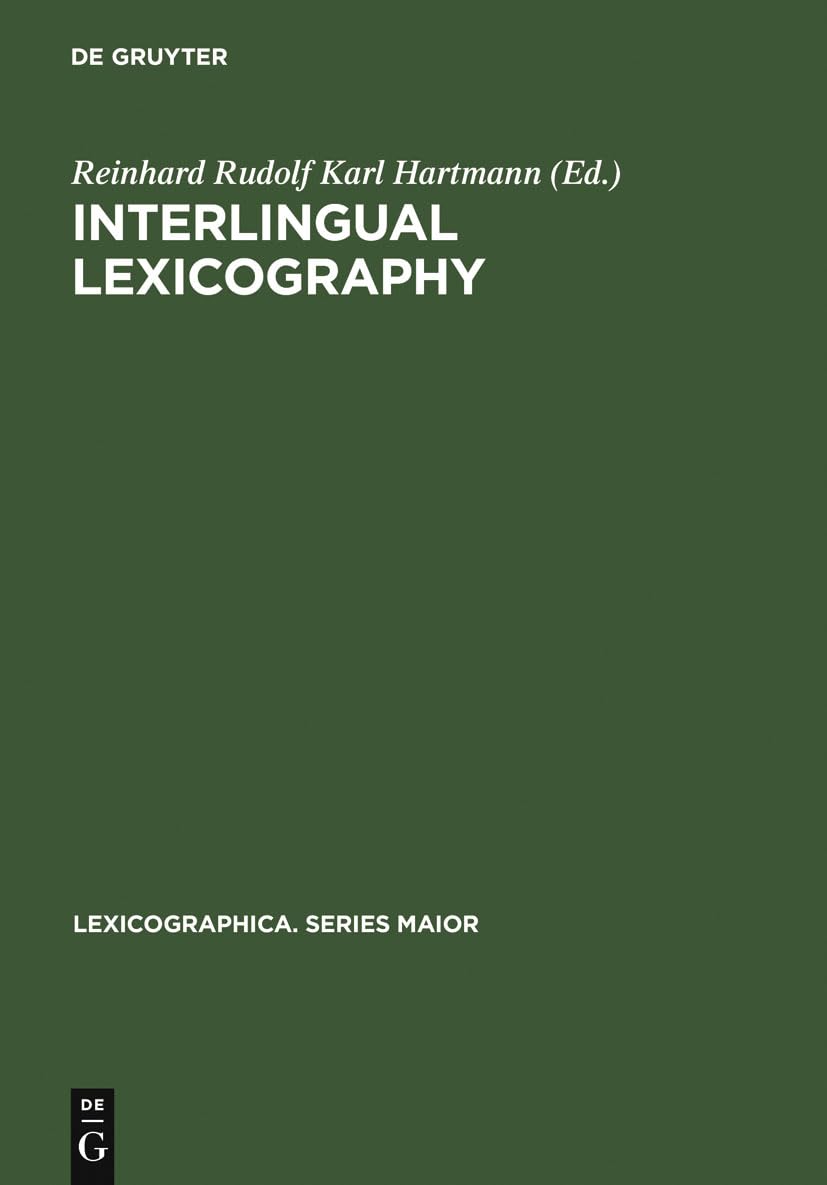Interlingual Lexicography: Selected Essays on Translation Equivalence, Constrative Linguistics and the Bilingual Dictionary (Lexicographica. Series Maior, 133)