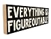 Sawyer's Mill Everything is Figureoutable - 4-inch by 12-inch Solid Wood Sign