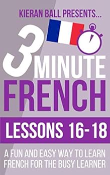 Paperback 3 Minute French: Lessons 16-18: A fun and easy way to learn French for the busy learner Book