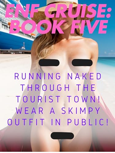 Running Naked through the Tourist Town! Wear a Skimpy Outfit in Public! (ENF CRUISE! Book 5)