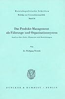 Das Produkt-Management ALS Fuhrungs- Und Organisationssystem: Analyse Der Ziele, Elemente Und Beziehungen 3428045580 Book Cover