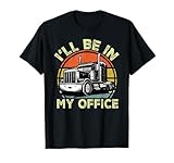 I'll Be In My Office Men Women Big Rig Trucker Truck Driver T-Shirt