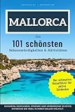 Mallorca - Die 101 schönsten Sehenswürdigkeiten & Aktivitäten: Der ultimative Reiseführer für aktive Entdecker. Wandern, Radfahren, Strände und ... Entdecke die Insel in ihrer vollen Vielfalt.