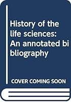 History of the life sciences: An annotated bibliography 0028525108 Book Cover