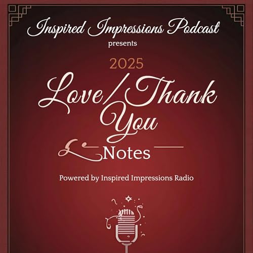 Inspired Impressions Radio: Finale (Love/Thank You Notes)