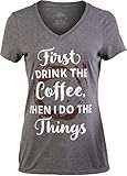 First I Drink The Coffee, Then I do The Things - Funny Cute Saying Women's V-Neck T-Shirt-(Vneck,M)