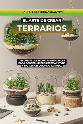 Libro de Terrarios: Jardines en vidrio, aprende a crear tus terrarios en casa (Jardineria para principiantes)