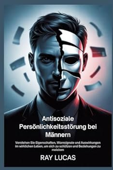 Paperback Antisoziale Persönlichkeitsstörung bei Männern: Verstehen Sie Eigenschaften, Warnsignale und Auswirkungen im wirklichen Leben, um sich zu schützen und [German] Book